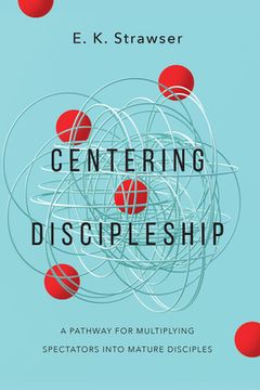 portada Centering Discipleship: A Pathway for Multiplying Spectators Into Mature Disciples (en Inglés)