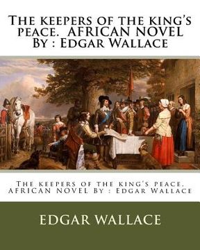 portada The keepers of the king's peace. AFRICAN NOVEL By: Edgar Wallace (en Inglés)