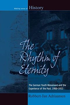 portada The Rhythm of Eternity: The German Youth Movement and the Experience of the Past, 1900-1933 (Making Sense of History) (en Inglés)