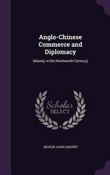 portada Anglo-Chinese Commerce and Diplomacy: (Mainly in the Nineteenth Century)