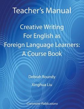 portada Teacher's Manual - Creative Writing For English as Foreign Language Learners: A Course Book (in English)