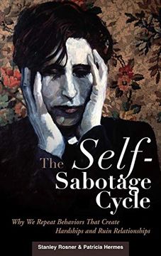 portada The Self-Sabotage Cycle: Why we Repeat Behaviors That Create Hardships and Ruin Relationships (en Inglés)