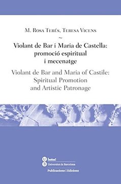 portada Violant De Bar I Maria De Castella:Promoció Espiritual I Mecenatge/Violant De Ba