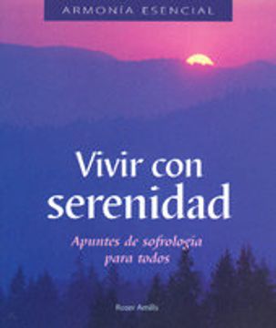 Libro Vivir con serenidad (Minilibros / Armonía Esencial), Roser Amills,  ISBN 9788475563503. Comprar en Buscalibre