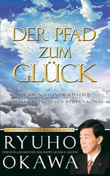 portada Der Pfad zum Glück: Wie ihr noch in diesem Leben zu leibhaftigen Engeln werden könnt (in German)