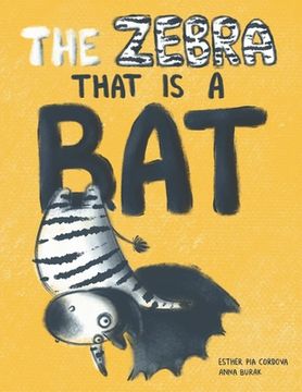 portada The Zebra That Is a Bat: A Fun Picture Book About Accepting Others and Equality (en Inglés)
