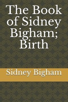 portada The Book of Sidney Bigham; Birth (en Inglés)
