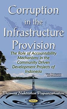 portada Corruption in the Infrastructure Provision: The Role of Accountability Mechanisms in the Community Driven Development Projects of Indonesia (Urban Development and Infrastructure) (en Inglés)