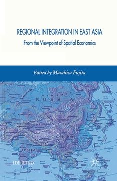 portada Regional Integration in East Asia: From the Viewpoint of Spatial Economics (en Inglés)