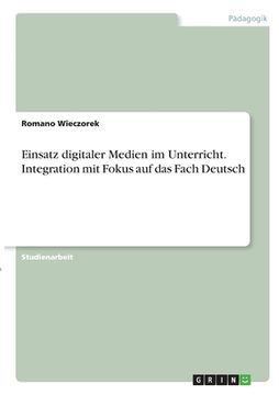 portada Einsatz digitaler Medien im Unterricht. Integration mit Fokus auf das Fach Deutsch (en Alemán)