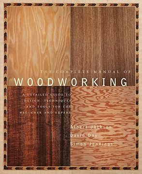 portada The Complete Manual of Wood Working: A Detailed Guide to Design, Techniques and Tools for the Beginner and Expert (en Inglés)