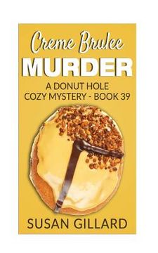 portada Creme Brulee Murder: A Donut Hole Cozy Mystery - Book 39