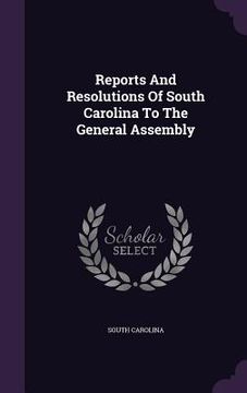 portada Reports And Resolutions Of South Carolina To The General Assembly (en Inglés)