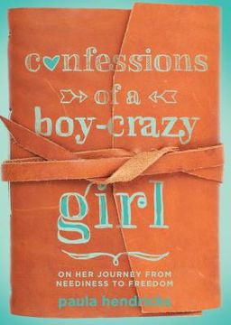 portada confessions of a boy-crazy girl: on her journey from neediness to freedom