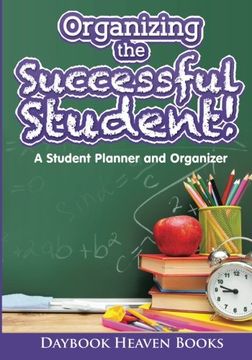 portada Organizing the Successful Student! A Student Planner and Organizer