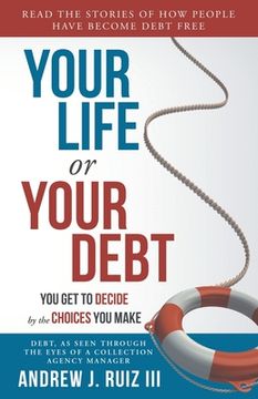 portada Your Life or Your Debt: Read the Stories of How Ordinary People Have Gotten Out of Debt. Follow The Road Maps Left Behind. (en Inglés)