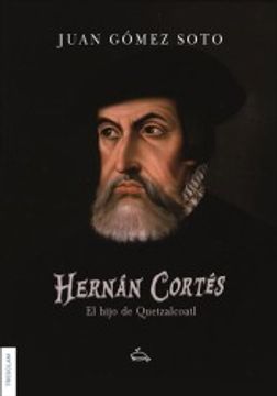 portada Hernán Cortés, el Hijo de Quetzalcoatl