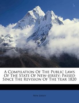 portada a compilation of the public laws of the state of new-jersey: passed since the revision of the year 1820 (en Inglés)