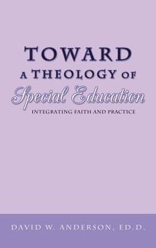 portada toward a theology of special education: integrating faith and practice