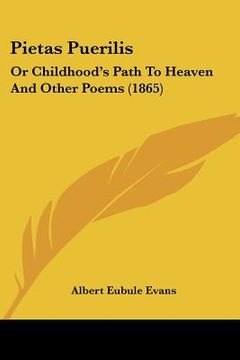 portada pietas puerilis: or childhood's path to heaven and other poems (1865) (en Inglés)