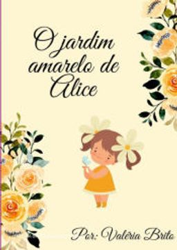 portada O Jardim Amarelo de Alice de Valéria Brito Bulhões Rocha(Clube de Autores - Pensática, Unipessoal) (en Portugués)