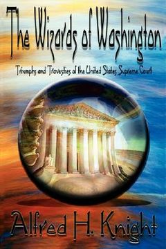 portada the wizards of washington: triumphs and travesties of the united states supreme court