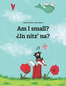 portada Am I small? ¿In nitz' na?: English-K'iche'/Quiché (Qatzijob'al): Children's Picture Book (Bilingual Edition) (en Inglés)