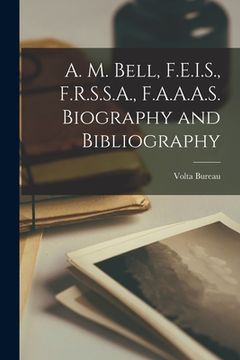 portada A. M. Bell, F.E.I.S., F.R.S.S.A., F.A.A.A.S. Biography and Bibliography (en Inglés)