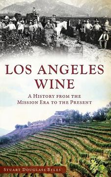 portada Los Angeles Wine: A History from the Mission Era to the Present (en Inglés)