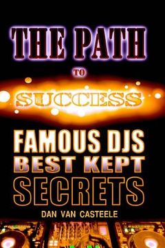 portada The Path to Success: Famous DJs Best Kept Secrets (en Inglés)