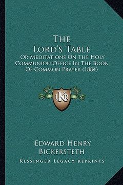 portada the lord's table: or meditations on the holy communion office in the book of common prayer (1884) (en Inglés)