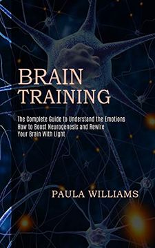 portada Brain Training: How to Boost Neurogenesis and Rewire Your Brain With Light (The Complete Guide to Understand the Emotions) (in English)
