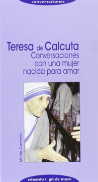 portada Teresa de CAlcuta: CONVERSACIONES CON UNA MUJER NACIDA PARA AMAR (in Spanish)