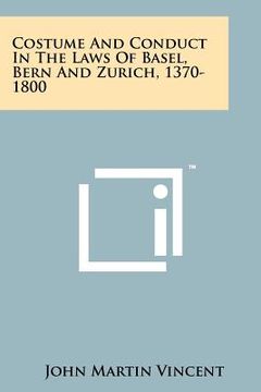 portada costume and conduct in the laws of basel, bern and zurich, 1370-1800 (in English)