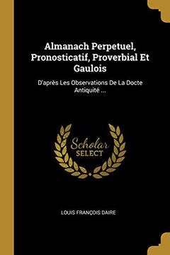 portada Almanach Perpetuel, Pronosticatif, Proverbial Et Gaulois: D'Après Les Observations de la Docte Antiquité ... 
