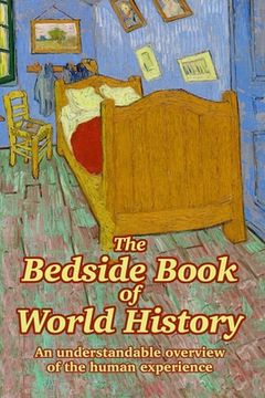portada The Bedside Book of World History: An understandable overview of the human experience (in English)