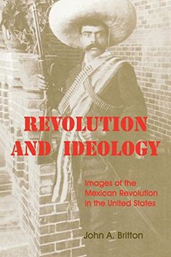 portada Revolution and Ideology: Images of the Mexican Revolution in the United States