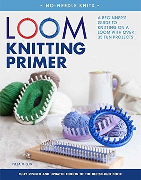 portada Loom Knitting Primer (Second Edition): A Beginner's Guide to Knitting on a Loom with Over 35 Fun Projects (No-Needle Knits)