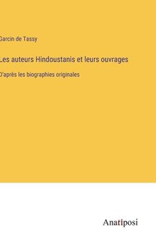 portada Les auteurs Hindoustanis et leurs ouvrages: D'après les biographies originales (in French)