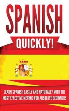 portada Spanish Quickly!: Learn Spanish Easily and Naturally with the Most Effective Method for Absolute Beginners (in English)