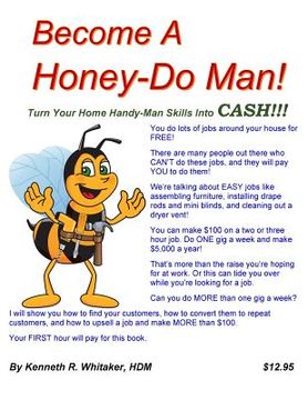 portada Become A Honey-Do Man!: Turn Your Home Handy-Man Skills Into CASH!!! (en Inglés)