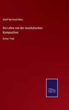 portada Die Lehre von der musikalischen Komposition: Dritter Theil (en Alemán)