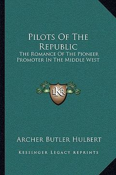 portada pilots of the republic: the romance of the pioneer promoter in the middle west