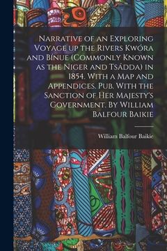 portada Narrative of an Exploring Voyage up the Rivers Kwóra and Bínue (commonly Known as the Niger and Tsádda) in 1854. With a map and Appendices. Pub. With (en Inglés)