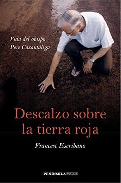Descalzo Sobre La Tierra Roja: Vida Del Obispo Pere Casaldàliga (huellas)