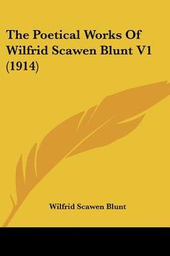 portada the poetical works of wilfrid scawen blunt v1 (1914) (en Inglés)