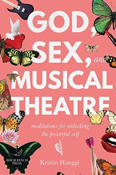 portada God, Sex, and Musical Theatre: Meditations for Unlocking the Powerful Self (en Inglés)
