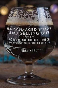 portada Barrel-Aged Stout and Selling Out: Goose Island, Anheuser-Busch, and how Craft Beer Became big Business (en Inglés)