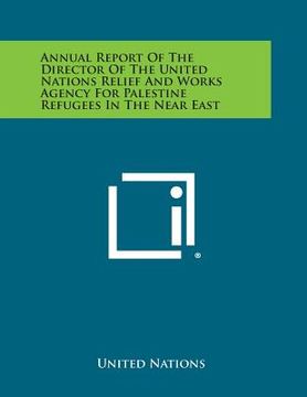 portada Annual Report of the Director of the United Nations Relief and Works Agency for Palestine Refugees in the Near East (in English)