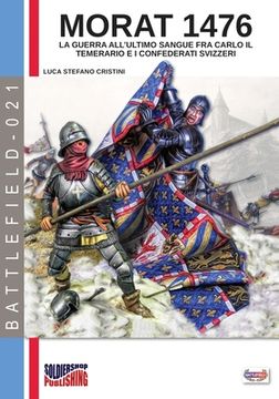 portada Morat 1476: La guerra all'ultimo sangue fra Carlo il Temerario e i confederati svizzeri (en Italiano)